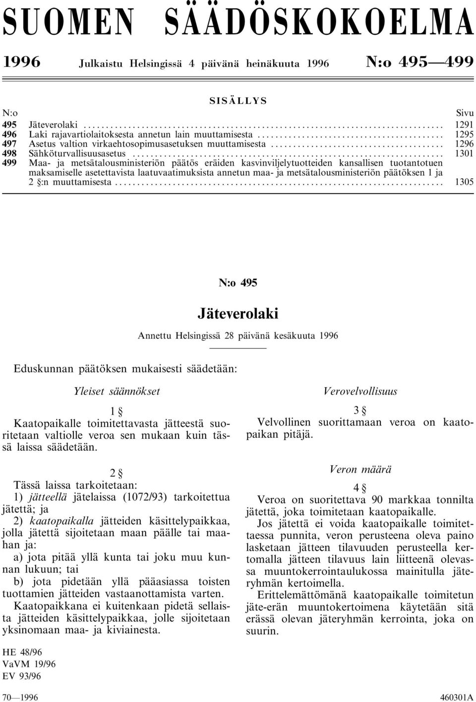 .. 1301 499 Maa- ja metsätalousministeriön päätös eräiden kasvinviljelytuotteiden kansallisen tuotantotuen maksamiselle asetettavista laatuvaatimuksista annetun maa- ja metsätalousministeriön