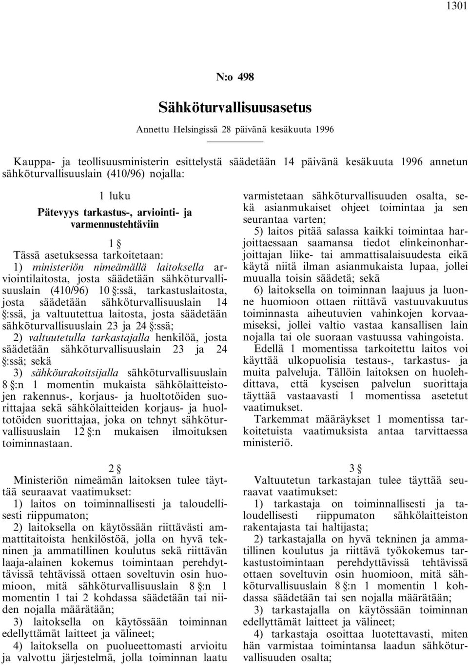 sähköturvallisuuslain (410/96) 10 :ssä, tarkastuslaitosta, josta säädetään sähköturvallisuuslain 14 :ssä, ja valtuutettua laitosta, josta säädetään sähköturvallisuuslain 23 ja 24 :ssä; 2)
