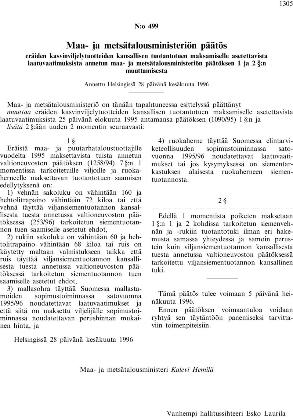 kansallisen tuotantotuen maksamiselle asetettavista laatuvaatimuksista 25 päivänä elokuuta 1995 antamansa päätöksen (1090/95) 1 :n ja lisätä 2 :ään uuden 2 momentin seuraavasti: 1 Eräistä maa- ja