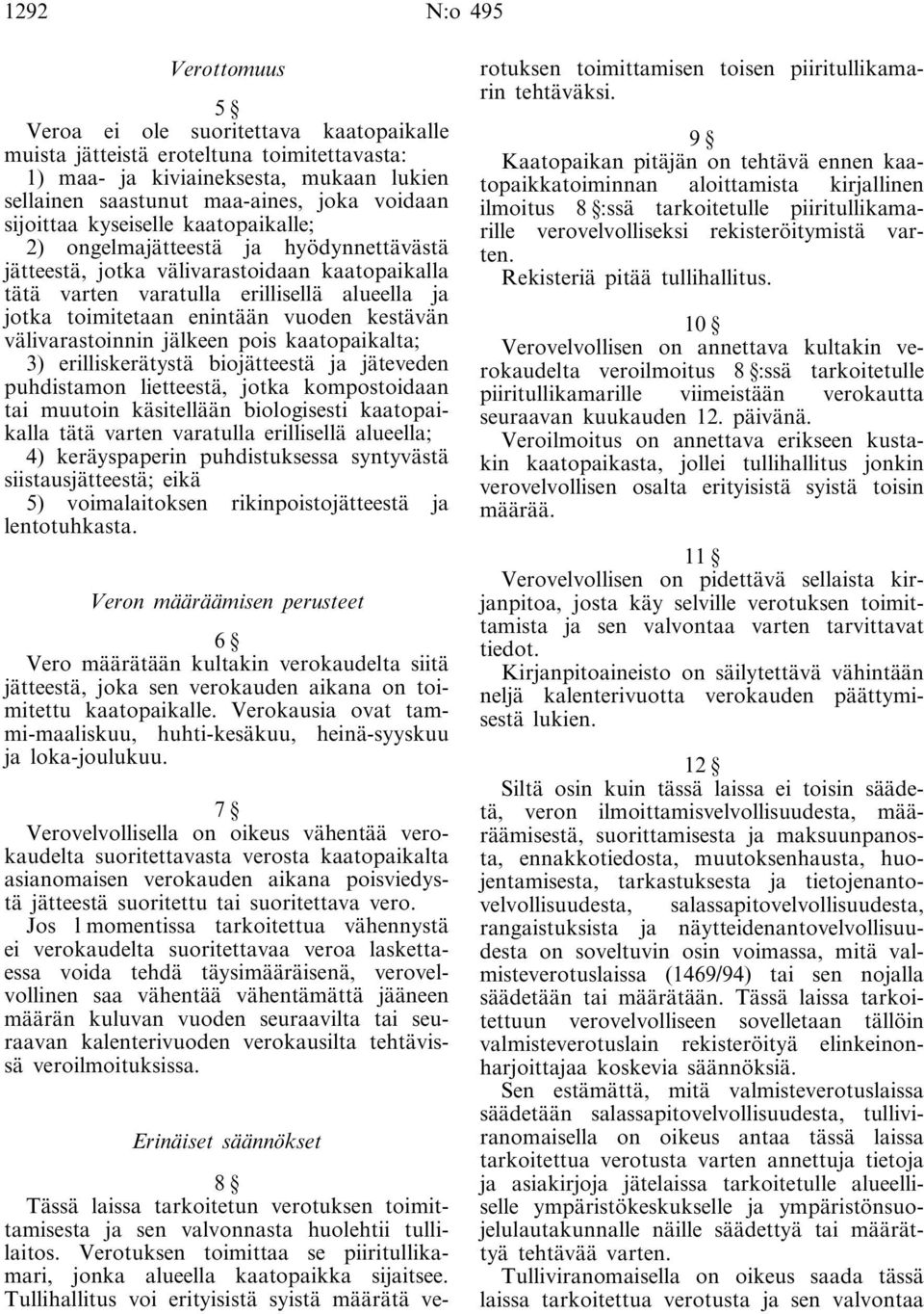 vuoden kestävän välivarastoinnin jälkeen pois kaatopaikalta; 3) erilliskerätystä biojätteestä ja jäteveden puhdistamon lietteestä, jotka kompostoidaan tai muutoin käsitellään biologisesti