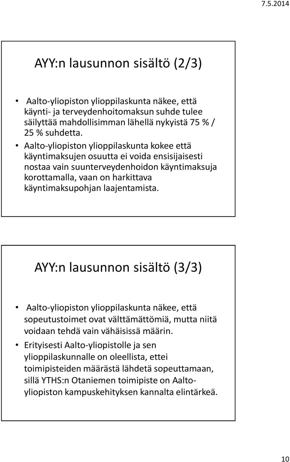laajentamista. AYY:n lausunnon sisältö (3/3) Aalto-yliopiston ylioppilaskunta näkee, että sopeutustoimet ovat välttämättömiä, mutta niitä voidaan tehdä vain vähäisissä määrin.