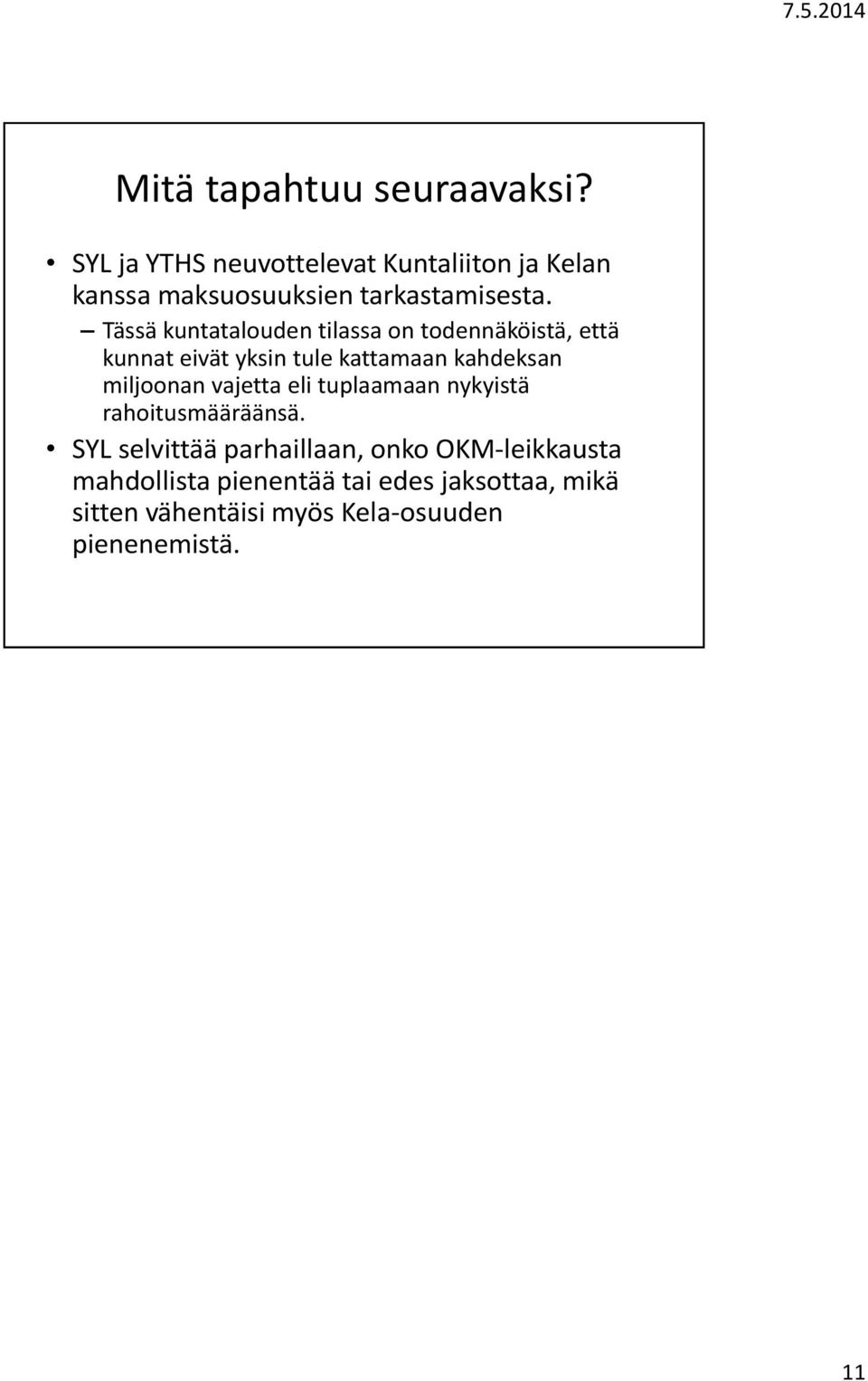 Tässä kuntatalouden tilassa on todennäköistä, että kunnat eivät yksin tule kattamaan kahdeksan