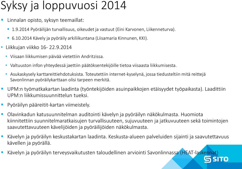 Valtuuston infon yhteydessä jaettiin päätöksentekijöille tietoa viisaasta liikkumisesta. Asukaskysely karttareittiehdotuksista.