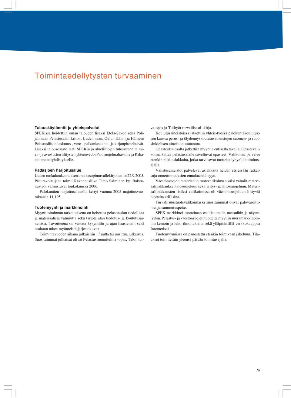 Lisäksi talousosasto laati SPEKin ja alueliittojen tulossuunnitelmien- ja avustusten tilitysten yhteenvedot Palosuojelurahastolle ja Rahaautomaattiyhdistykselle.