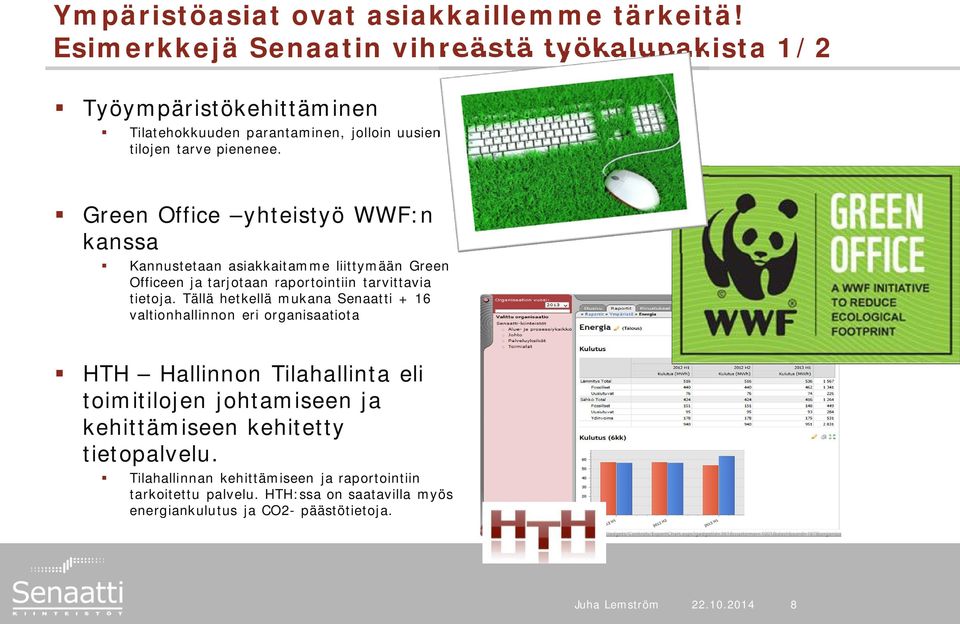 Green Office yhteistyö WWF:n kanssa Kannustetaan asiakkaitamme liittymään Green Officeen ja tarjotaan raportointiin tarvittavia tietoja.