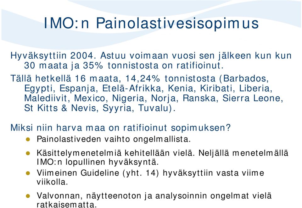 Sierra Leone, St Kitts & Nevis, Syyria, Tuvalu). Miksi niin harva maa on ratifioinut sopimuksen? Painolastiveden vaihto ongelmallista.