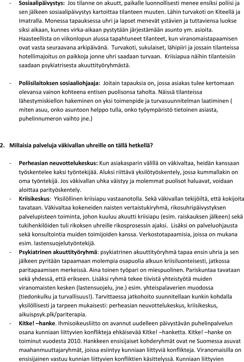 Haasteellista on viikonlopun alussa tapahtuneet tilanteet, kun viranomaistapaamisen ovat vasta seuraavana arkipäivänä.