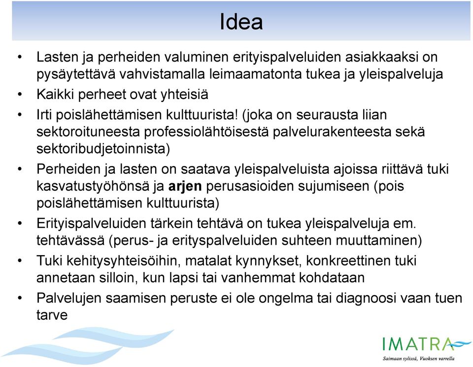 (joka on seurausta liian sektoroituneesta professiolähtöisestä palvelurakenteesta sekä sektoribudjetoinnista) Perheiden ja lasten on saatava yleispalveluista ajoissa riittävä tuki