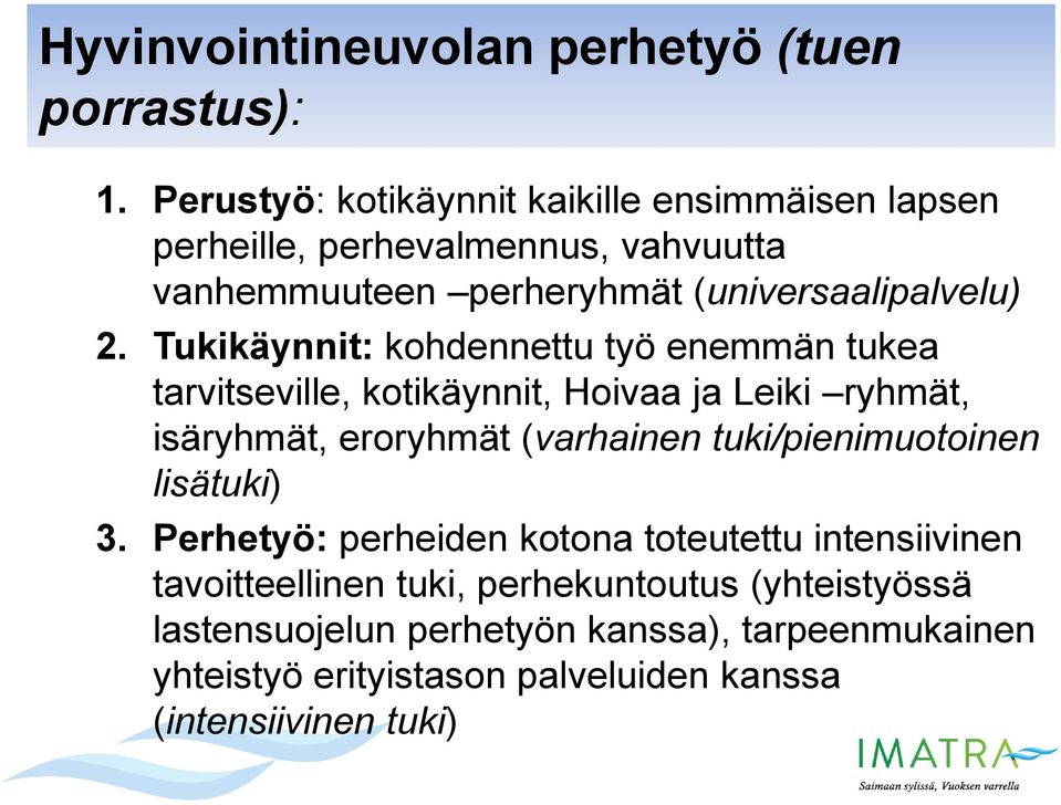 Tukikäynnit: kohdennettu työ enemmän tukea tarvitseville, kotikäynnit, Hoivaa ja Leiki ryhmät, isäryhmät, eroryhmät (varhainen