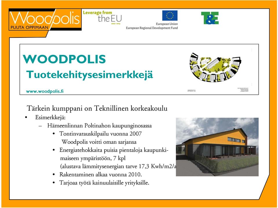 kaupunginosassa Tontinvarauskilpailu vuonna 2007 Woodpolis voitti oman sarjansa Energiatehokkaita