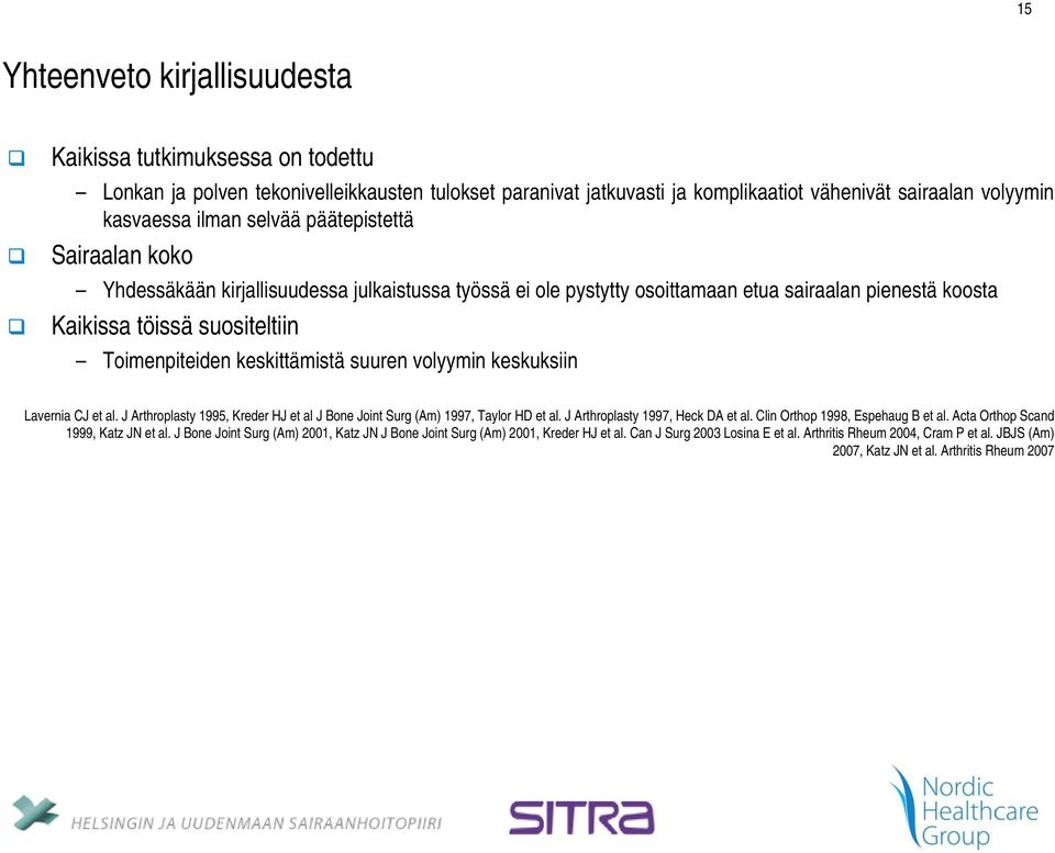 keskittämistä suuren volyymin keskuksiin Lavernia CJ et al. J Arthroplasty 1995, Kreder HJ et al J Bone Joint Surg (Am) 1997, Taylor HD et al. J Arthroplasty 1997, Heck DA et al.