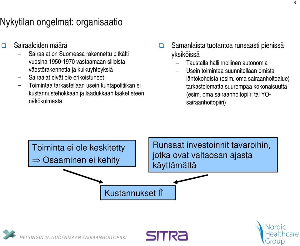 pienissä yksiköissä Taustalla hallinnollinen autonomia Usein toimintaa suunnitellaan omista lähtökohdista (esim.