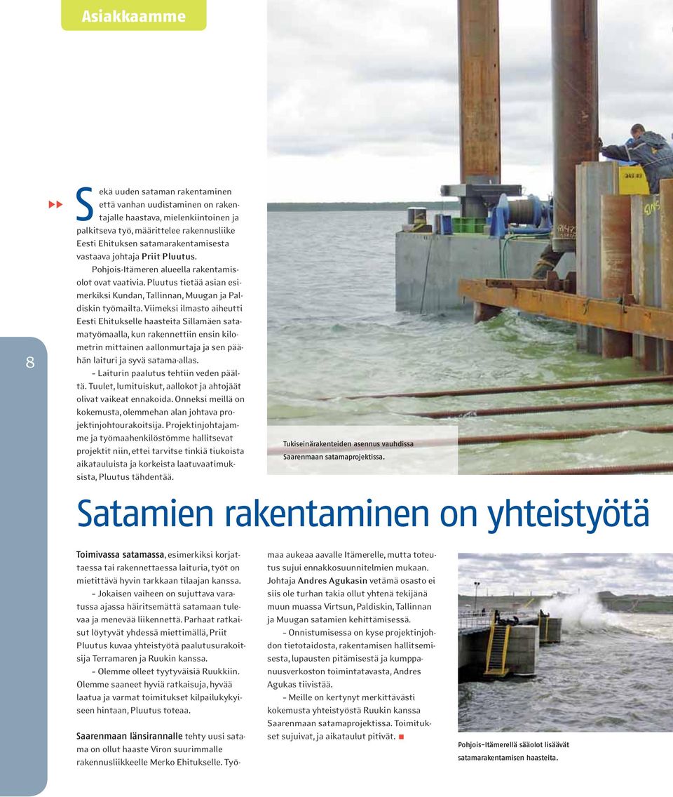 Viimeksi ilmasto aiheutti Eesti Ehitukselle haasteita Sillamäen satamatyömaalla, kun rakennettiin ensin kilometrin mittainen aallonmurtaja ja sen päähän laituri ja syvä satama-allas.