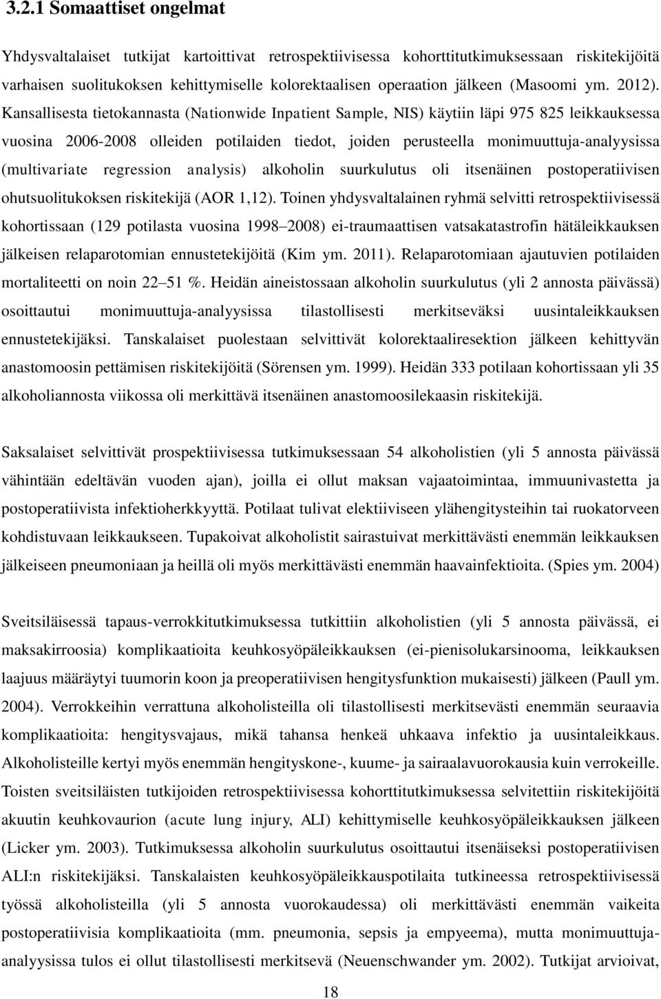 Kansallisesta tietokannasta (Nationwide Inpatient Sample, NIS) käytiin läpi 975 825 leikkauksessa vuosina 2006-2008 olleiden potilaiden tiedot, joiden perusteella monimuuttuja-analyysissa