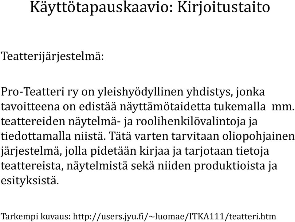 teattereiden näytelmä- ja roolihenkilövalintoja ja tiedottamalla niistä.