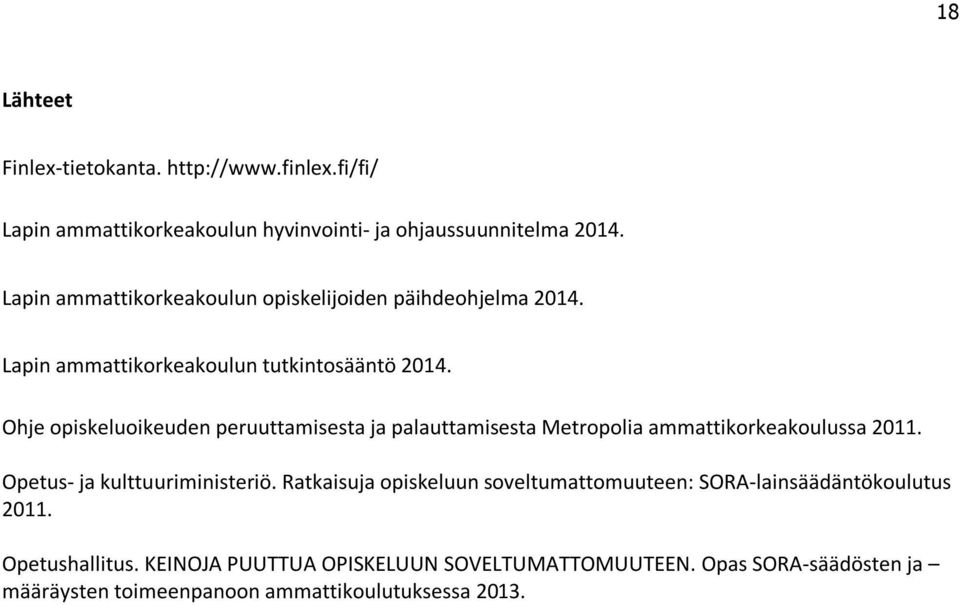 Ohje opiskeluoikeuden peruuttamisesta ja palauttamisesta Metropolia ammattikorkeakoulussa 2011. Opetus- ja kulttuuriministeriö.