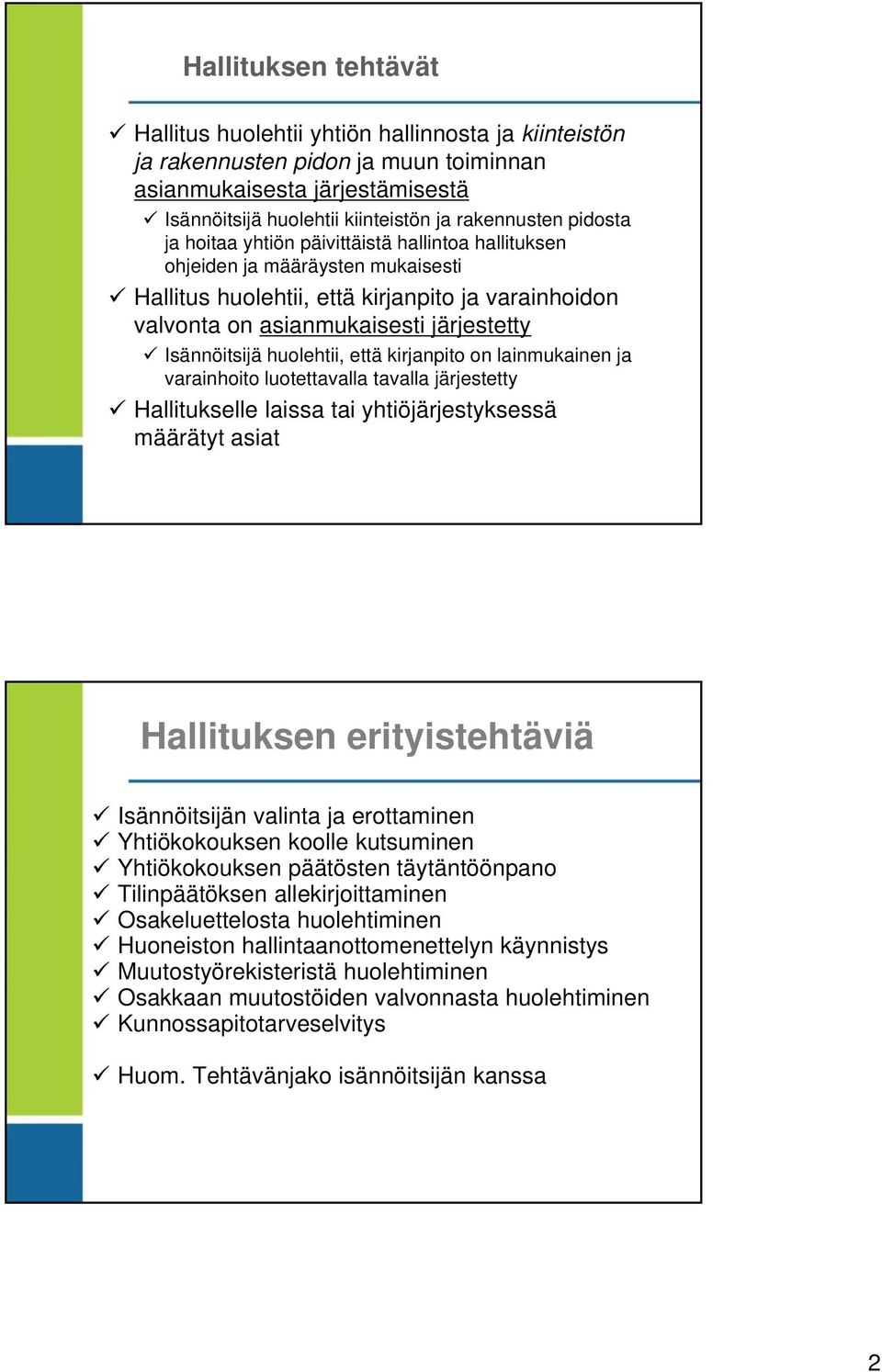 huolehtii, että kirjanpito on lainmukainen ja varainhoito luotettavalla tavalla järjestetty Hallitukselle laissa tai yhtiöjärjestyksessä määrätyt asiat Hallituksen erityistehtäviä Isännöitsijän