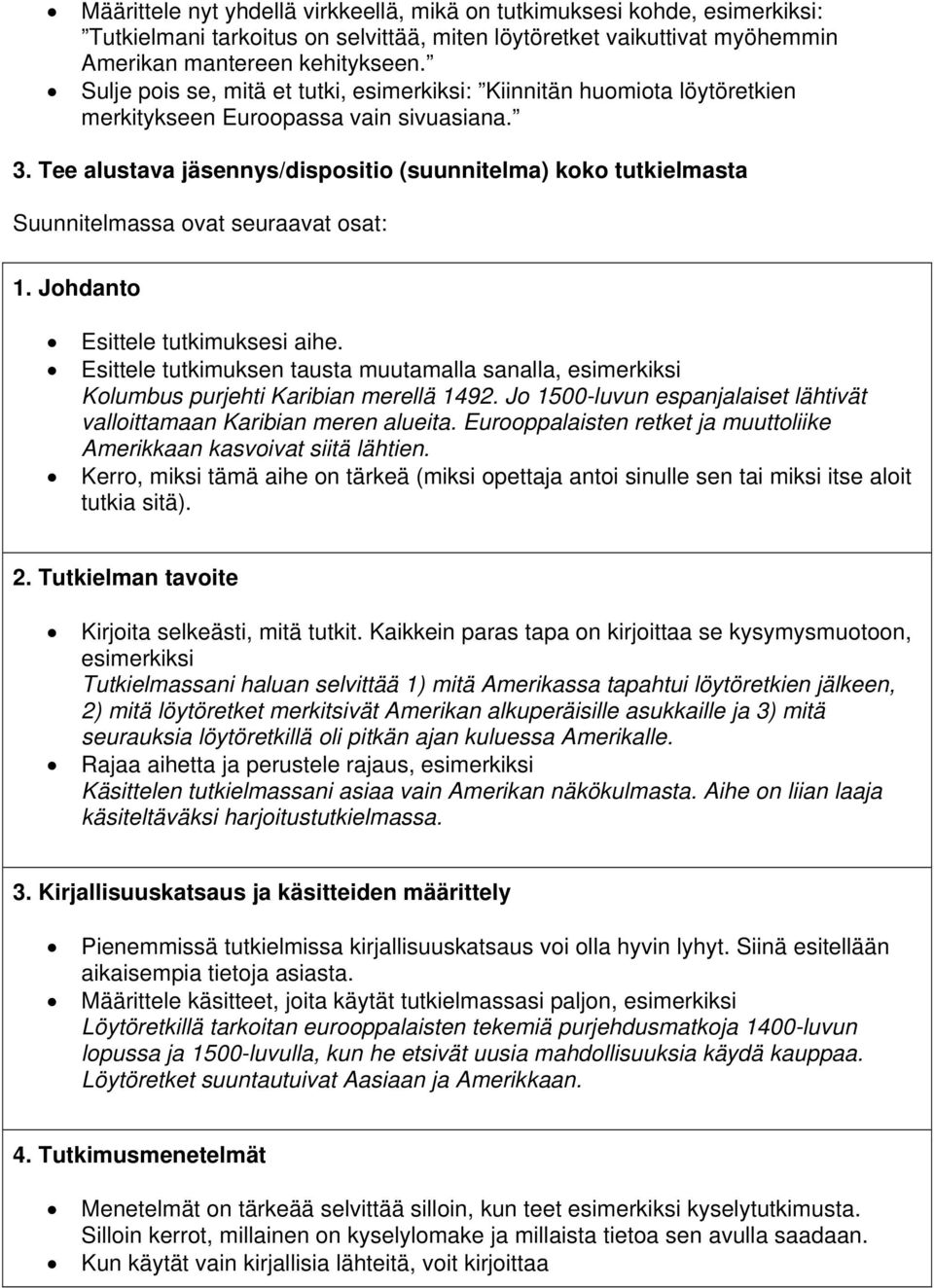 Tee alustava jäsennys/dispositio (suunnitelma) koko tutkielmasta Suunnitelmassa ovat seuraavat osat: 1. Johdanto Esittele tutkimuksesi aihe.