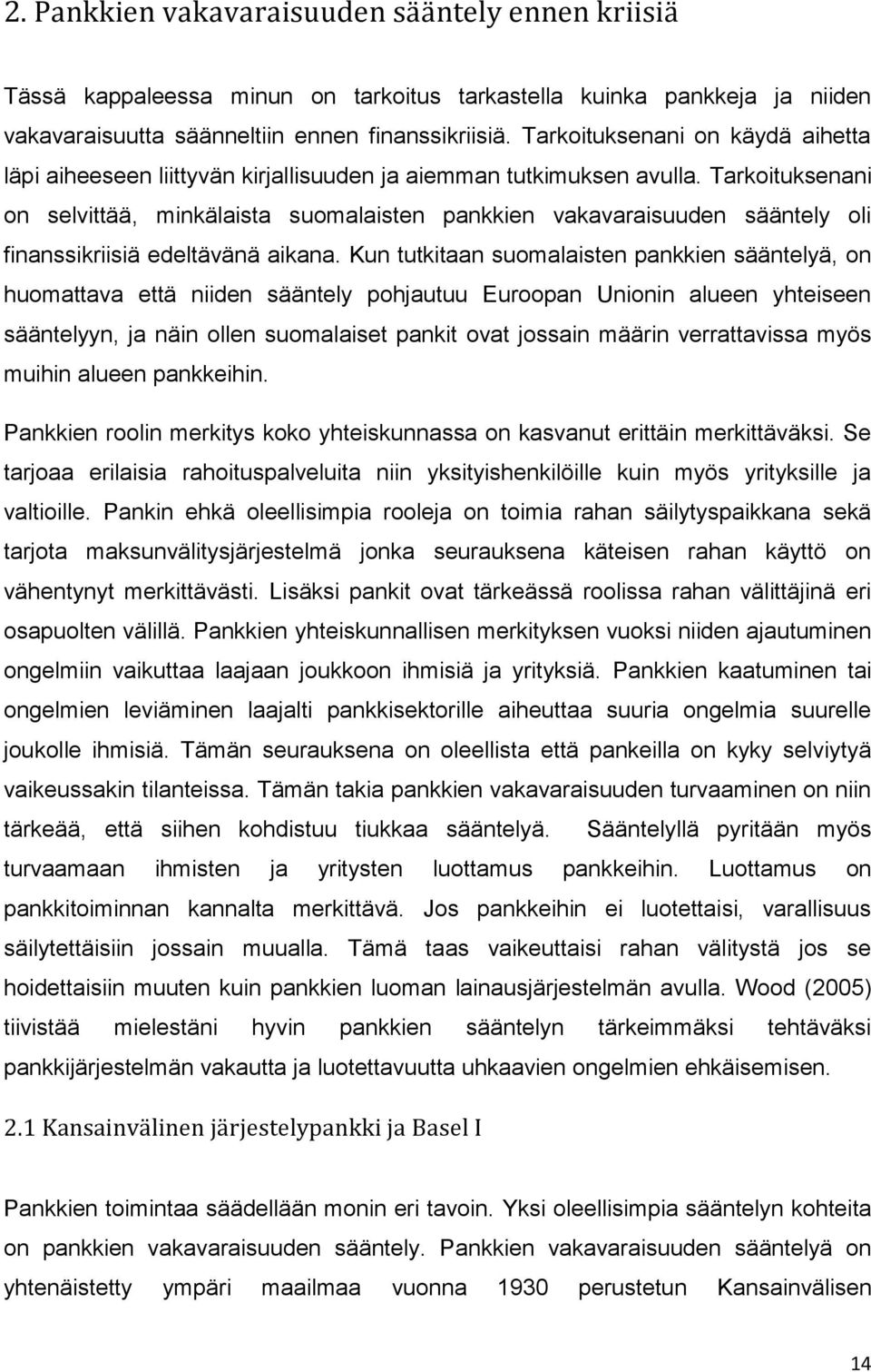 Tarkoituksenani on selvittää, minkälaista suomalaisten pankkien vakavaraisuuden sääntely oli finanssikriisiä edeltävänä aikana.