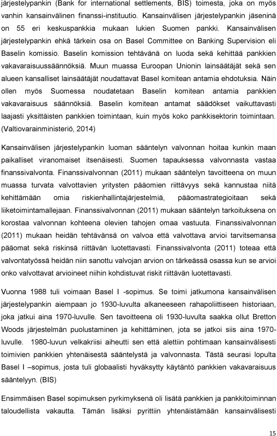 Kansainvälisen järjestelypankin ehkä tärkein osa on Basel Committee on Banking Supervision eli Baselin komissio. Baselin komission tehtävänä on luoda sekä kehittää pankkien vakavaraisuussäännöksiä.