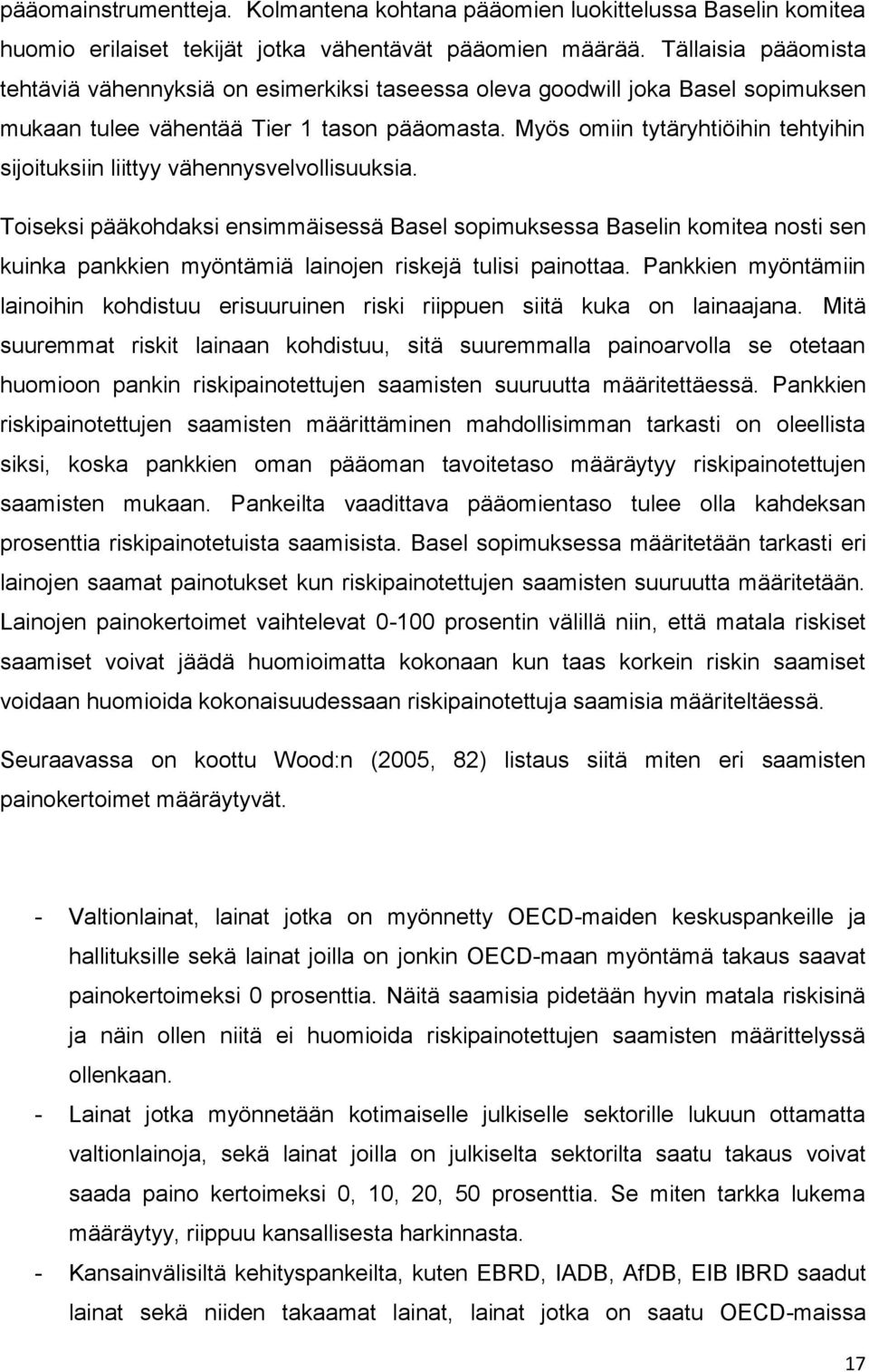 Myös omiin tytäryhtiöihin tehtyihin sijoituksiin liittyy vähennysvelvollisuuksia.