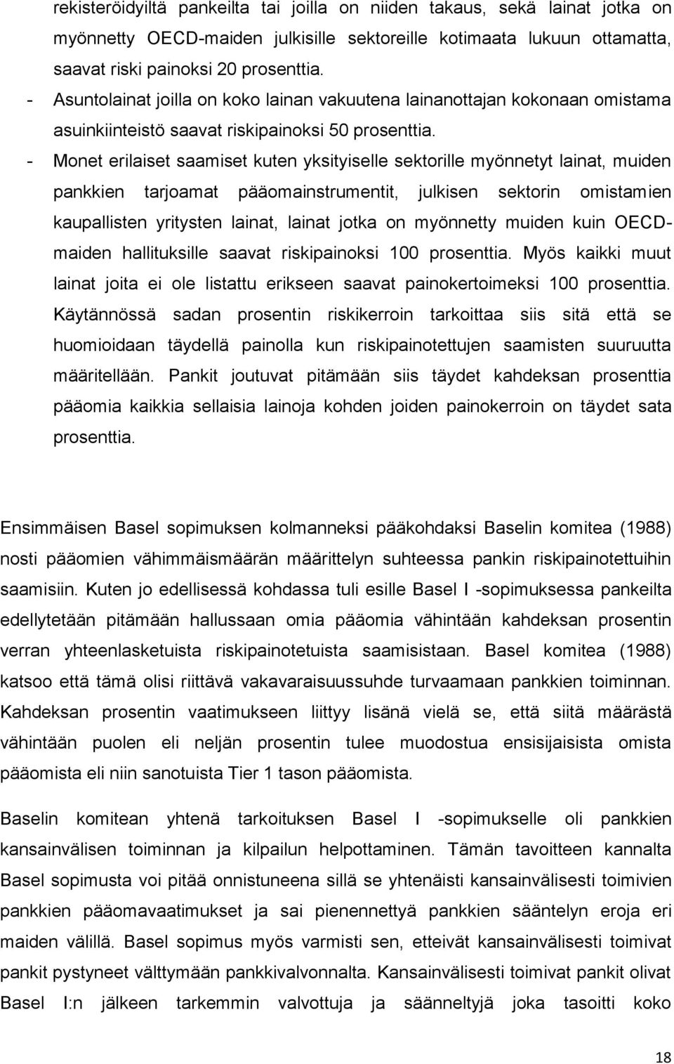 - Monet erilaiset saamiset kuten yksityiselle sektorille myönnetyt lainat, muiden pankkien tarjoamat pääomainstrumentit, julkisen sektorin omistamien kaupallisten yritysten lainat, lainat jotka on