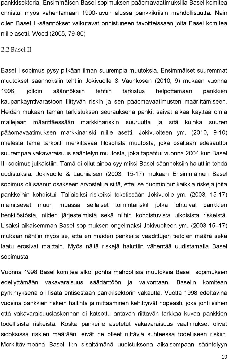 Ensimmäiset suuremmat muutokset säännöksiin tehtiin Jokivuolle & Vauhkosen (2010, 9) mukaan vuonna 1996, jolloin säännöksiin tehtiin tarkistus helpottamaan pankkien kaupankäyntivarastoon liittyvän