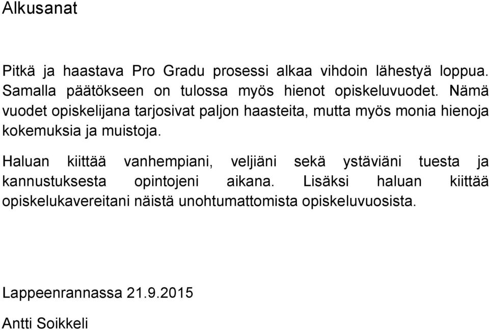 Nämä vuodet opiskelijana tarjosivat paljon haasteita, mutta myös monia hienoja kokemuksia ja muistoja.