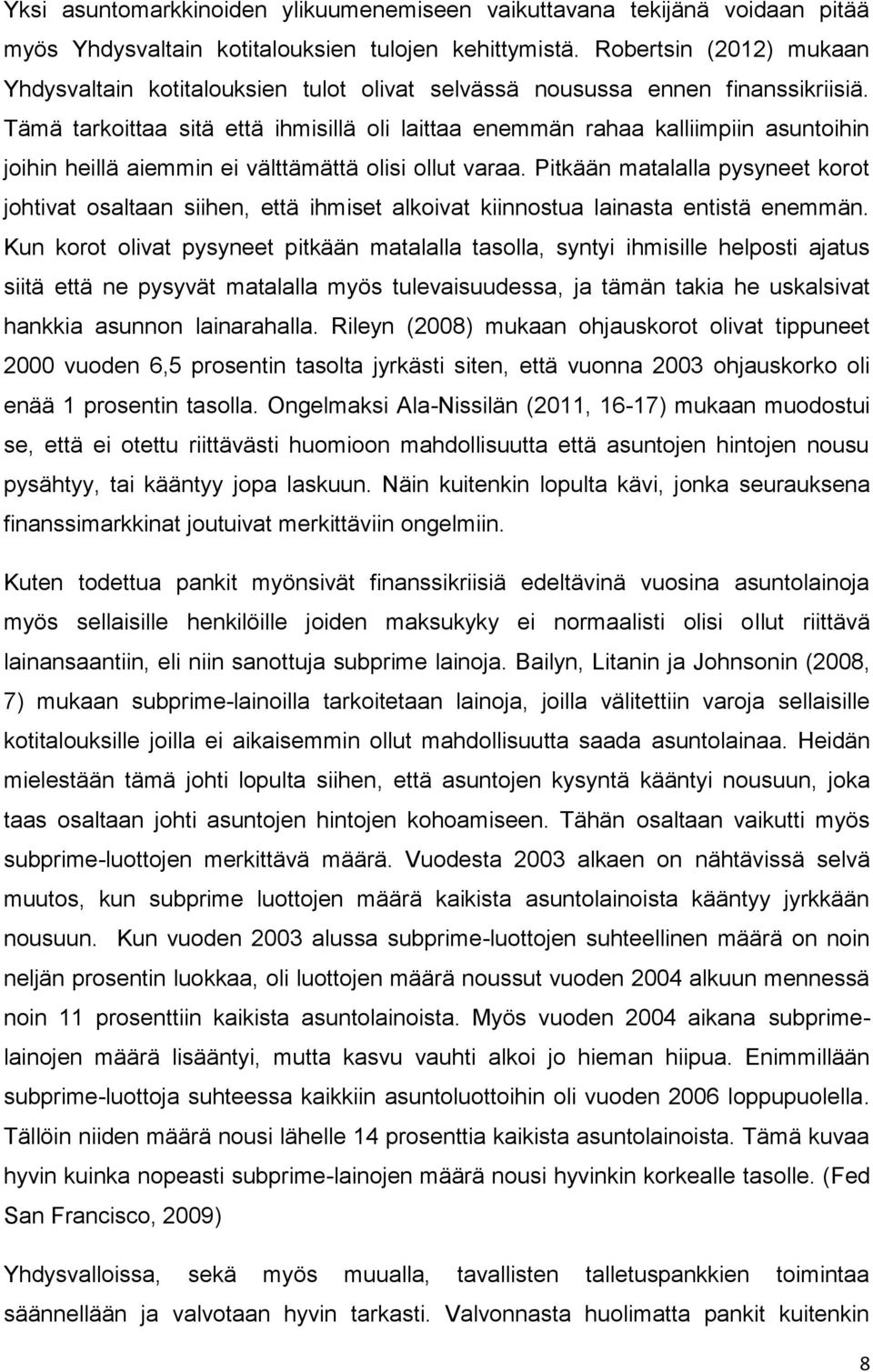 Tämä tarkoittaa sitä että ihmisillä oli laittaa enemmän rahaa kalliimpiin asuntoihin joihin heillä aiemmin ei välttämättä olisi ollut varaa.