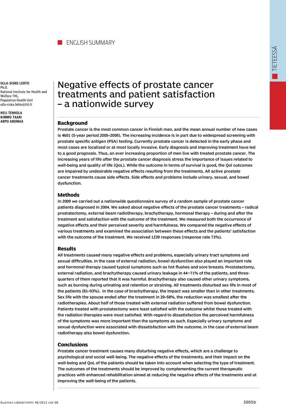 men, and the mean annual number of new cases is 4601 (5-year period 2005 2009). The increasing incidence is in part due to widespread screening with prostate specific antigen (PSA) testing.