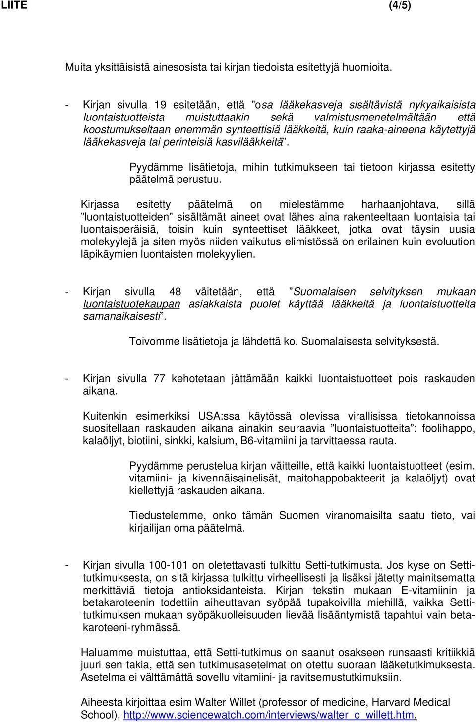 kuin raaka-aineena käytettyjä lääkekasveja tai perinteisiä kasvilääkkeitä. Pyydämme lisätietoja, mihin tutkimukseen tai tietoon kirjassa esitetty päätelmä perustuu.
