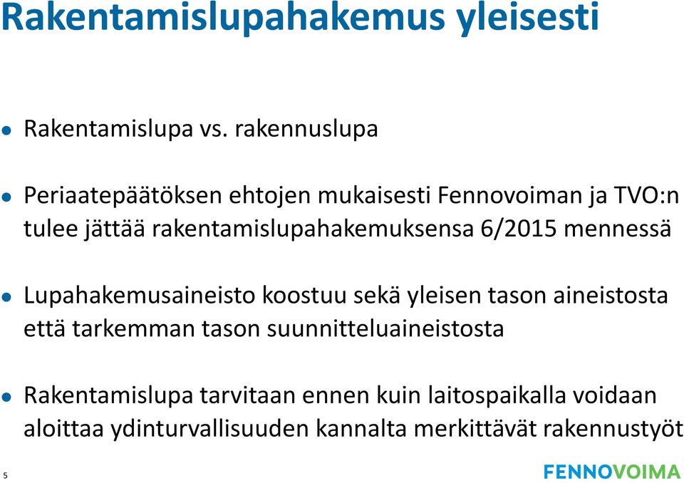 rakentamislupahakemuksensa 6/2015 mennessä Lupahakemusaineisto koostuu sekä yleisen tason