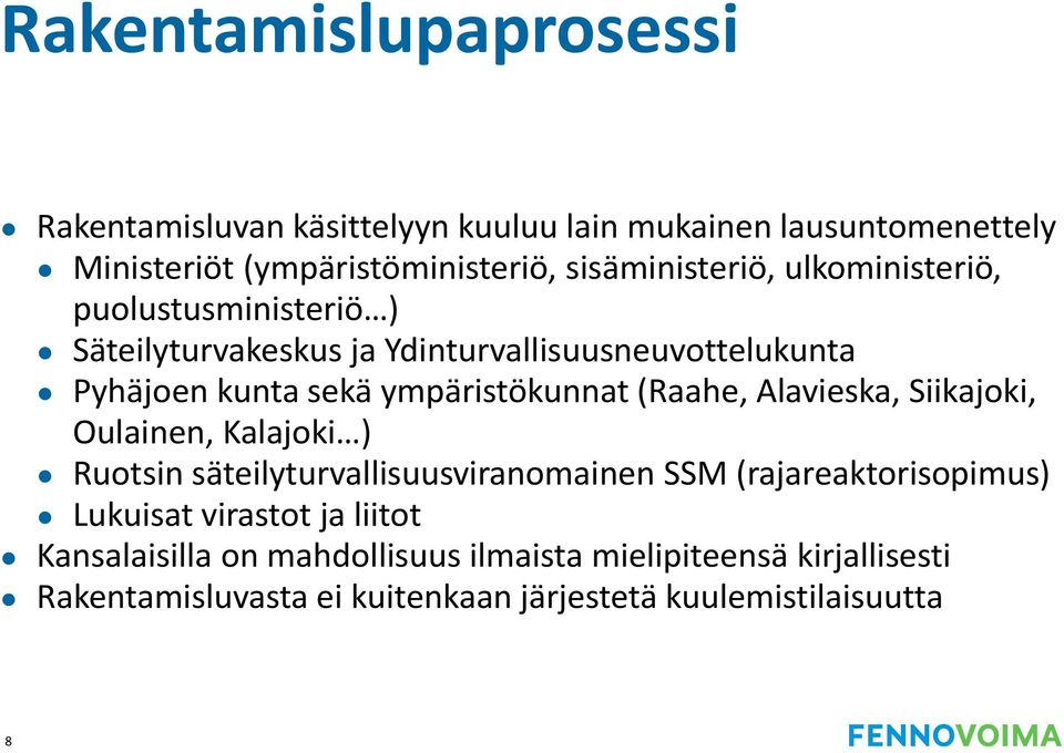 ympäristökunnat (Raahe, Alavieska, Siikajoki, Oulainen, Kalajoki ) Ruotsin säteilyturvallisuusviranomainen SSM (rajareaktorisopimus)