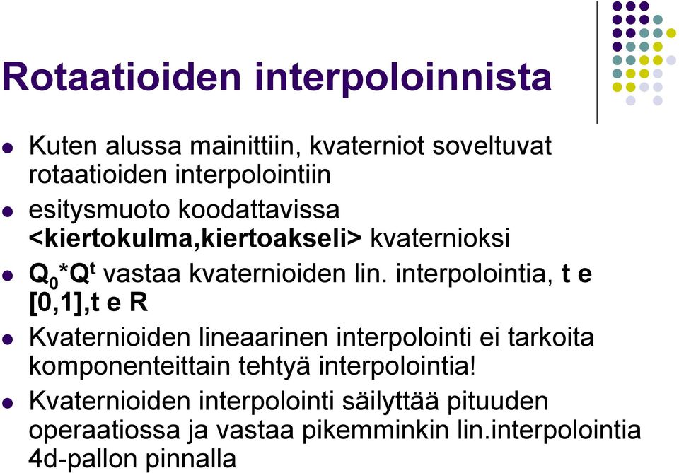 interpolointia, t e [0,1],t e R Kvaternioiden lineaarinen interpolointi ei tarkoita komponenteittain tehtyä