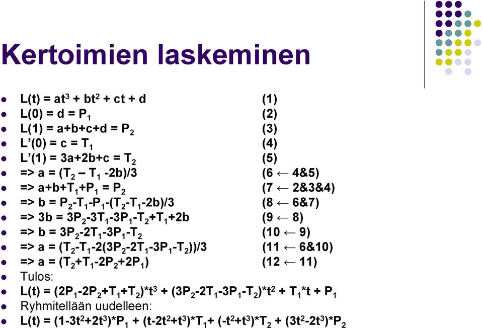 2-2T 1-3P 1 -T 2 (10 9) => a = (T 2 -T 1-2(3P 2-2T 1-3P 1 -T 2 ))/3 (11 6&10) => a = (T 2 +T 1-2P 2 +2P 1 ) (12 11) Tulos: L(t) = (2P 1-2P 2 +T 1 +T 2