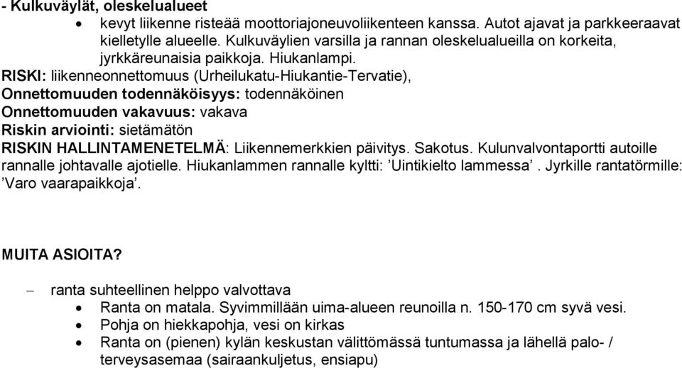 RISKI: liikenneonnettomuus (Urheilukatu-Hiukantie-Tervatie), RISKIN HALLINTAMENETELMÄ: Liikennemerkkien päivitys. Sakotus. Kulunvalvontaportti autoille rannalle johtavalle ajotielle.