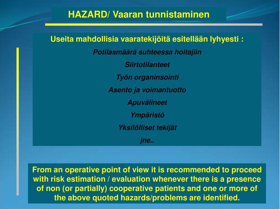 . From an operative point of view it is recommended to proceed with risk estimation / evaluation whenever there is