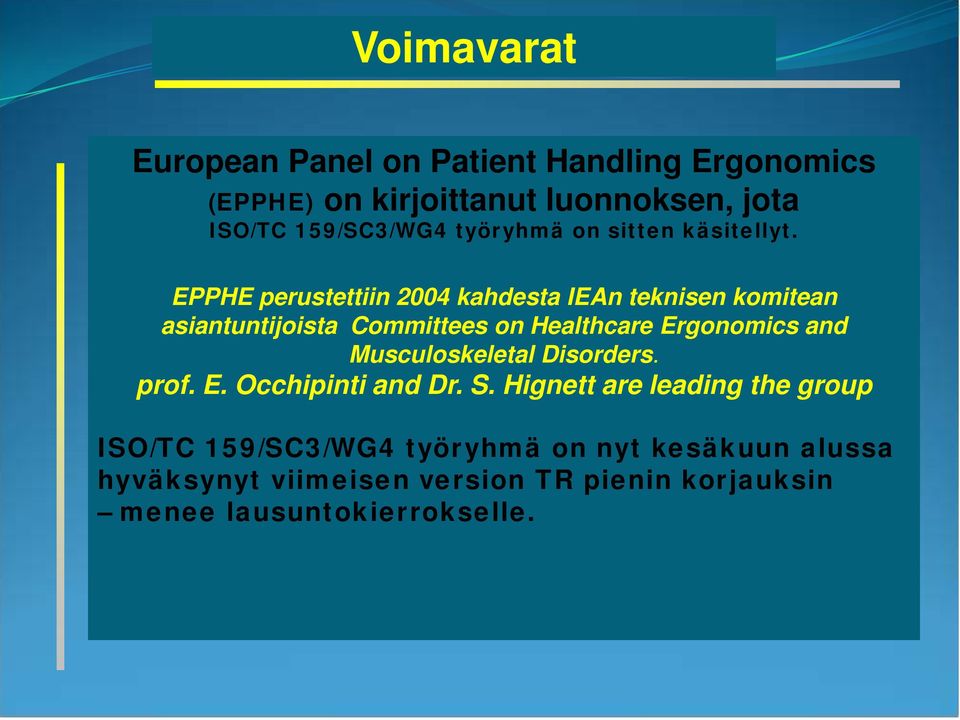 EPPHE perustettiin 2004 kahdesta IEAn teknisen komitean asiantuntijoista Committees on Healthcare Ergonomics and