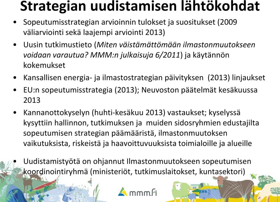 MMM:n julkaisuja 6/2011) ja käytännön kokemukset Kansallisen energia- ja ilmastostrategian päivityksen (2013) linjaukset EU:n sopeutumisstrategia (2013); Neuvoston päätelmät kesäkuussa 2013
