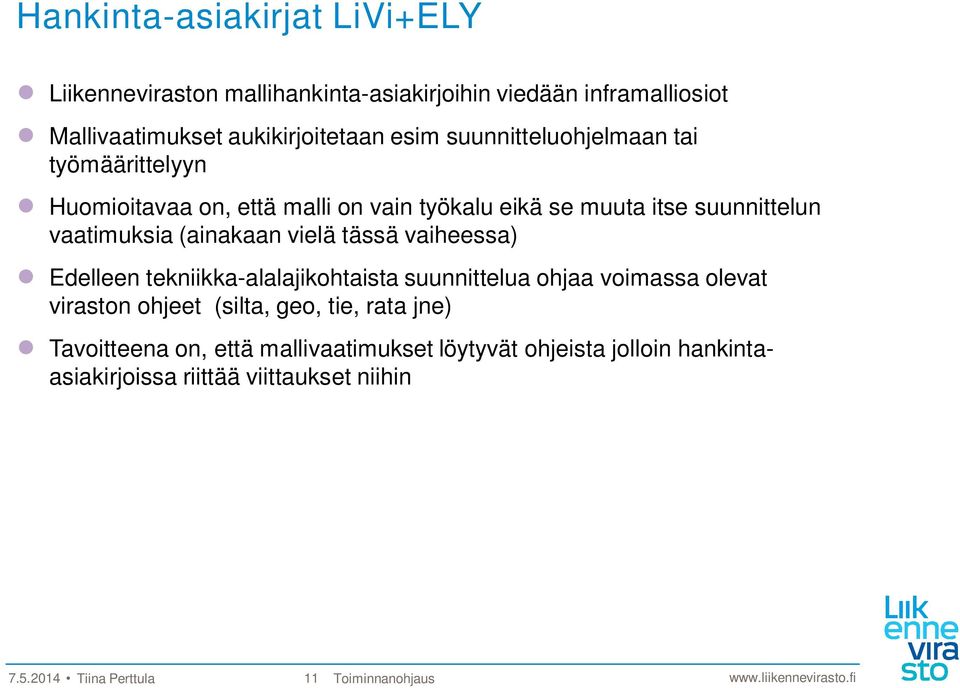 vielä tässä vaiheessa) Edelleen tekniikka-alalajikohtaista suunnittelua ohjaa voimassa olevat viraston ohjeet (silta, geo, tie, rata jne)