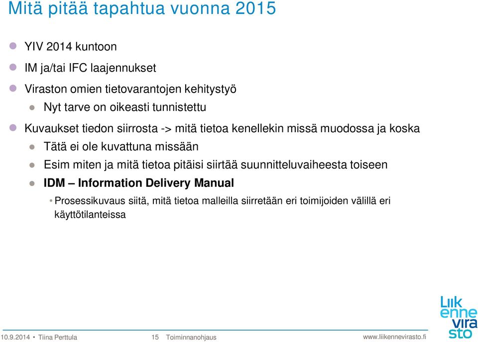 kuvattuna missään Esim miten ja mitä tietoa pitäisi siirtää suunnitteluvaiheesta toiseen IDM Information Delivery Manual