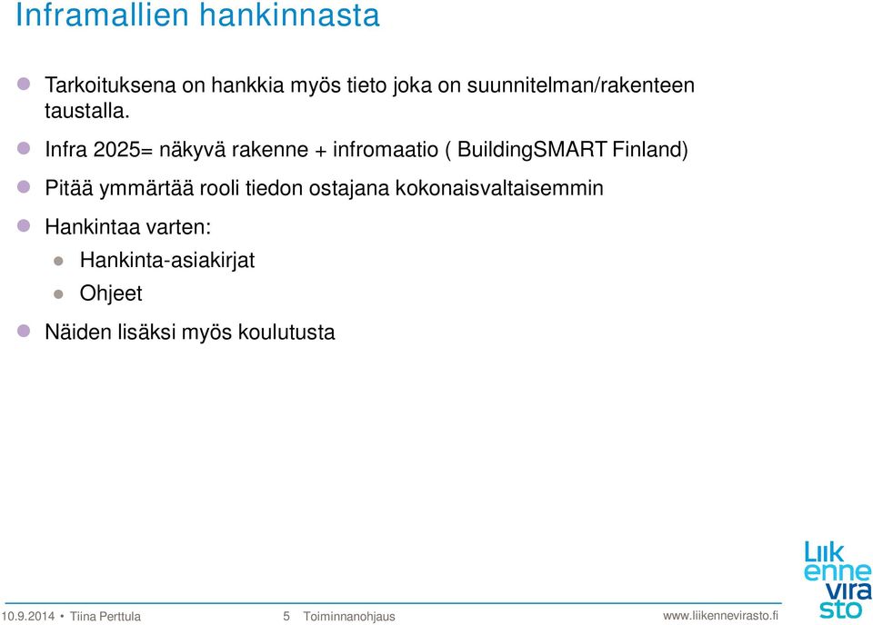 Infra 2025= näkyvä rakenne + infromaatio ( BuildingSMART Finland) Pitää ymmärtää rooli
