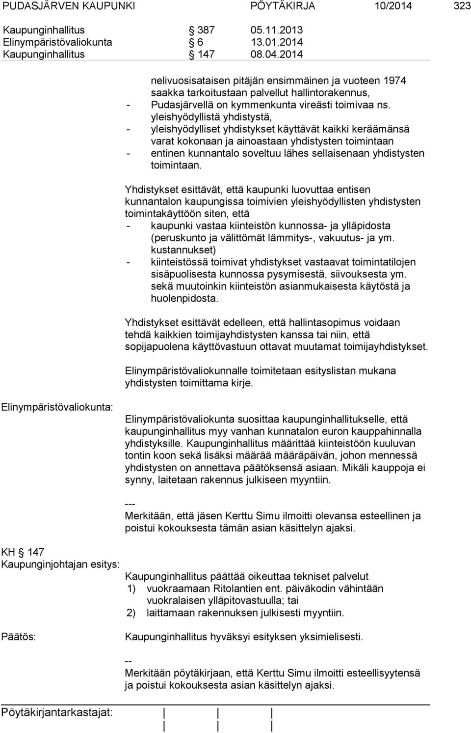 yleishyödyllistä yhdistystä, - yleishyödylliset yhdistykset käyttävät kaikki keräämänsä varat kokonaan ja ainoastaan yhdistysten toimintaan - entinen kunnantalo soveltuu lähes sellaisenaan