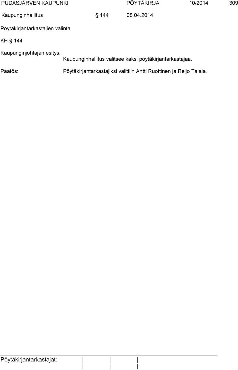 Kaupunginhallitus valitsee kaksi pöytäkirjantarkastajaa.
