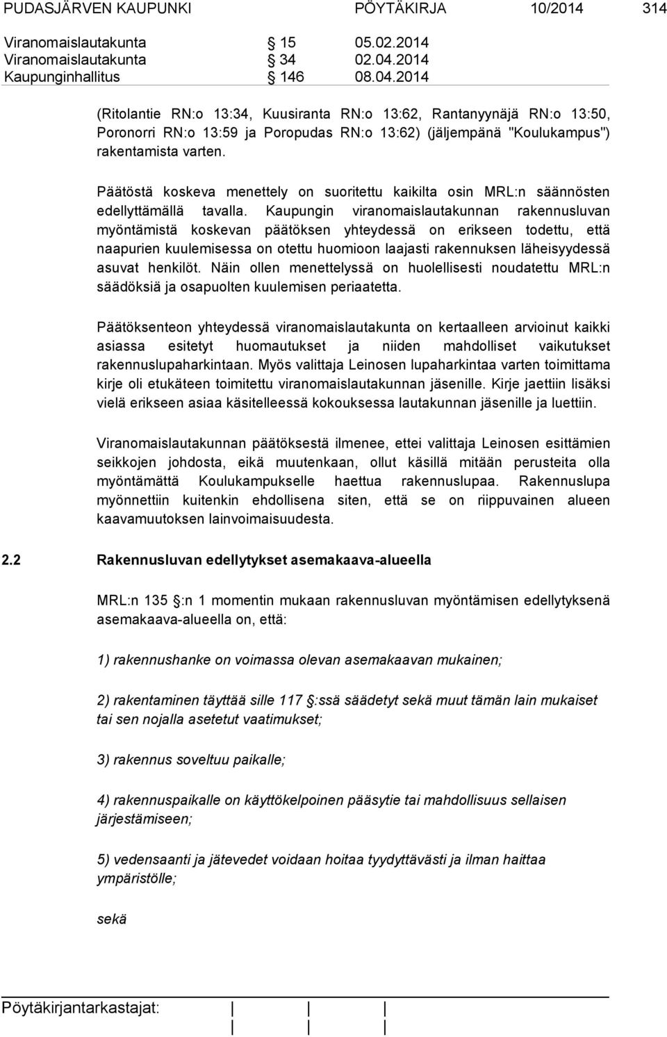 2014 (Ritolantie RN:o 13:34, Kuusiranta RN:o 13:62, Rantanyynäjä RN:o 13:50, Poronorri RN:o 13:59 ja Poropudas RN:o 13:62) (jäljempänä "Koulukampus") rakentamista varten.