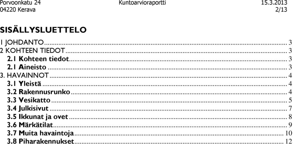 .. 4 3.3 Vesikatto... 5 3.4 Julkisivut... 7 3.5 Ikkunat ja ovet... 8 3.