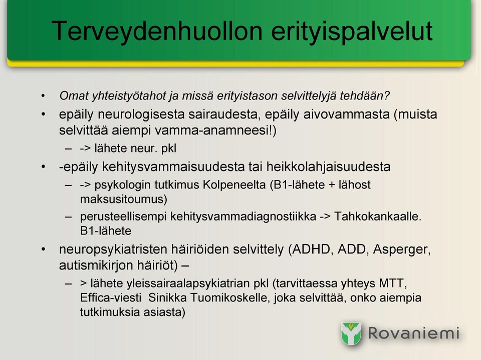 pkl -epäily kehitysvammaisuudesta tai heikkolahjaisuudesta -> psykologin tutkimus Kolpeneelta (B1-lähete + lähost maksusitoumus) perusteellisempi