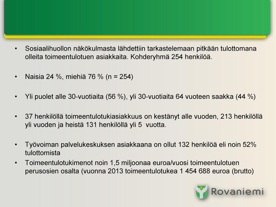 toimeentulotukiasiakkuus on kestänyt alle vuoden, 213 henkilöllä yli vuoden ja heistä 131 henkilöllä yli 5 vuotta.