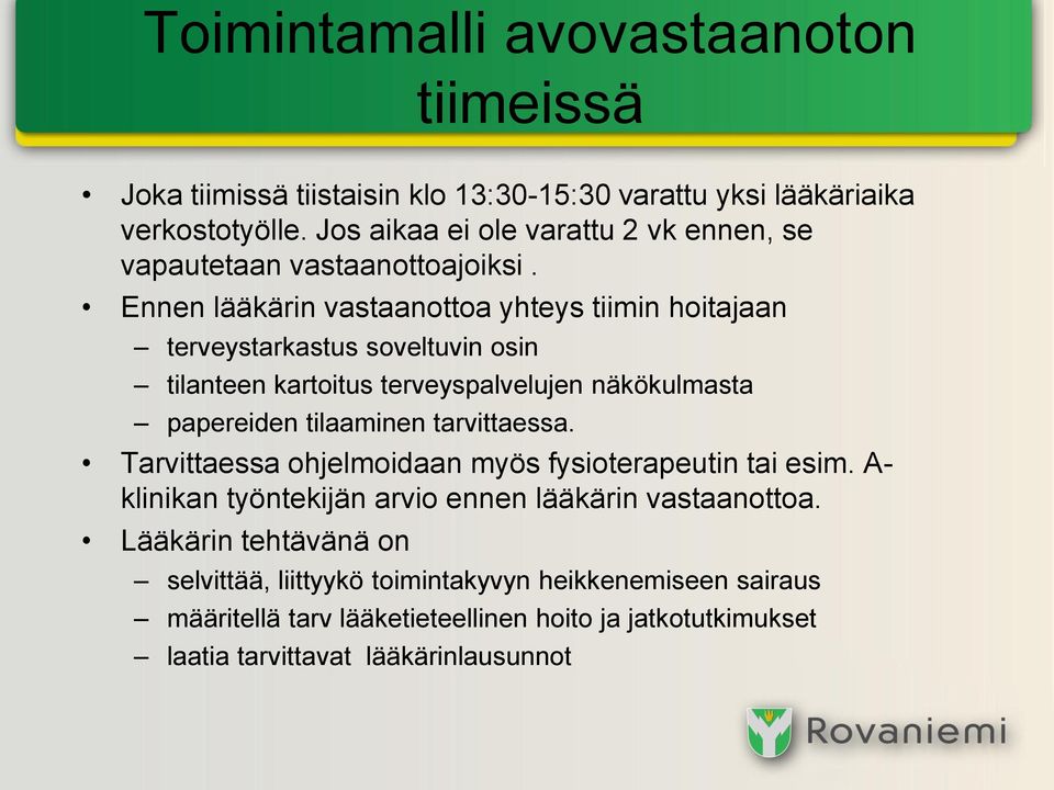 Ennen lääkärin vastaanottoa yhteys tiimin hoitajaan terveystarkastus soveltuvin osin tilanteen kartoitus terveyspalvelujen näkökulmasta papereiden tilaaminen