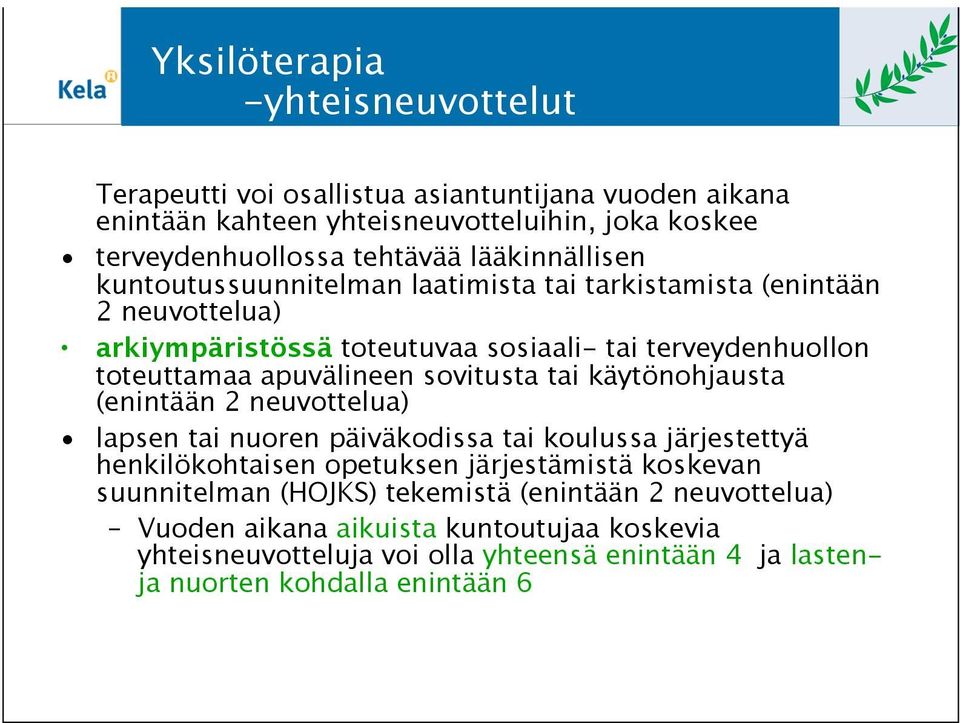 apuvälineen sovitusta tai käytönohjausta (enintään 2 neuvottelua) lapsen tai nuoren päiväkodissa tai koulussa järjestettyä henkilökohtaisen opetuksen järjestämistä koskevan